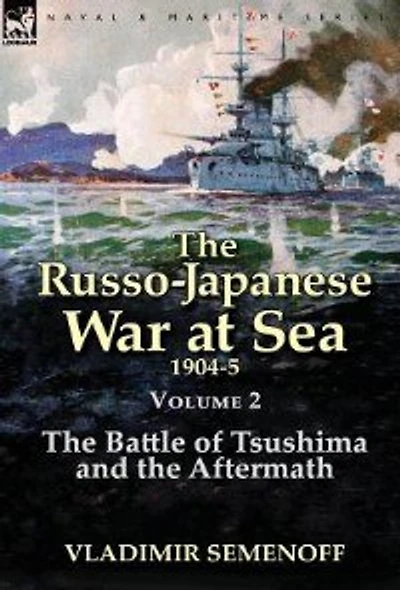 the Russo-Japanese War at Sea Volume 2: Battle of Tsushima and Aftermath