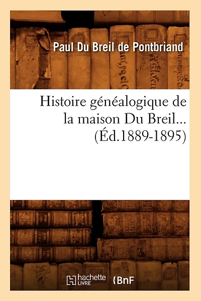 Histoire Généalogique de la Maison Du Breil (Éd.1889-1895)