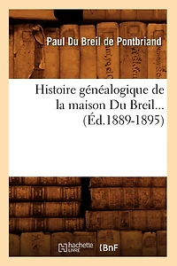 Histoire Généalogique de la Maison Du Breil (Éd.1889-1895)