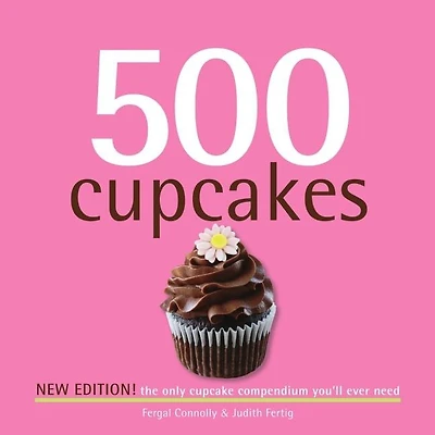 500 Cupcakes Revised Edition: The only cupcake compendium you'll ever need