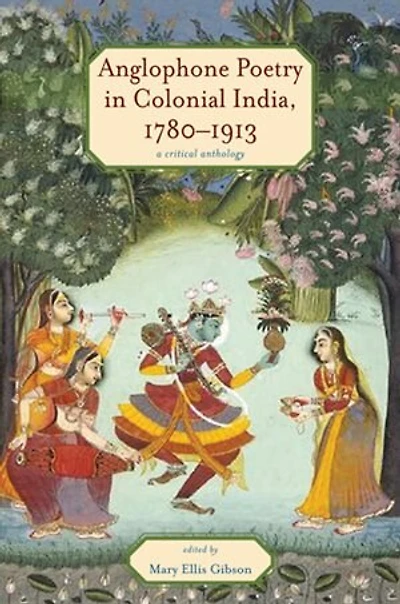 Anglophone Poetry Colonial India, 1780–1913: A Critical Anthology