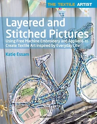 Textile Artist: Layered and Stitched Pictures: Using Free Machine Embroidery and Appliqué to Create Textile Art Inspired By Everyday Life
