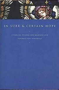 In Sure and Certain Hope: Liturgies, Prayers And Readings For Funerals And Memorials