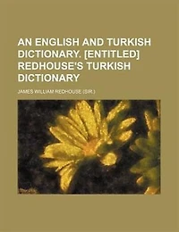 An English and Turkish Dictionary. [Entitled] Redhouse's Dictionary