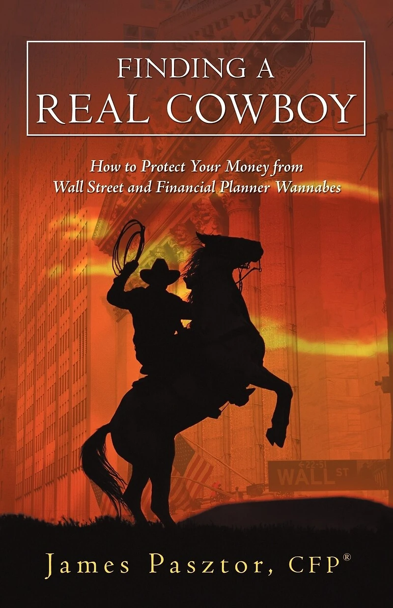 Finding A Real Cowboy: How To Protect Your Money From Wall Street And Financial Planner Wannabes