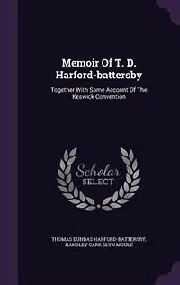 Memoir Of T. D. Harford-battersby: Together With Some Account Of The Keswick Convention