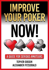Improve Your Poker - Now!: A Guide for Serious Amateurs