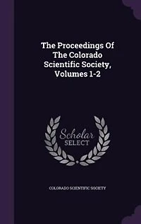 The Proceedings Of The Colorado Scientific Society