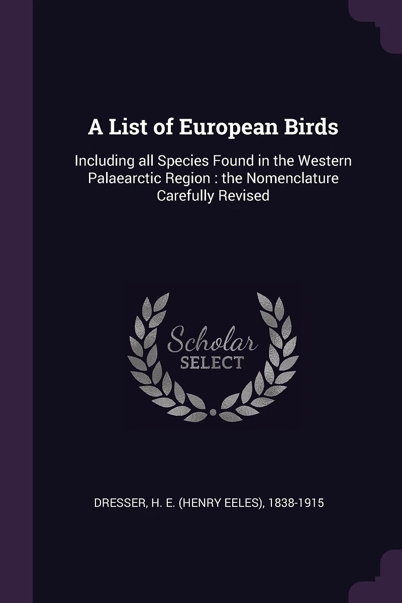 A List of European Birds: Including all Species Found the Western Palaearctic Region: Nomenclature Carefully Revised