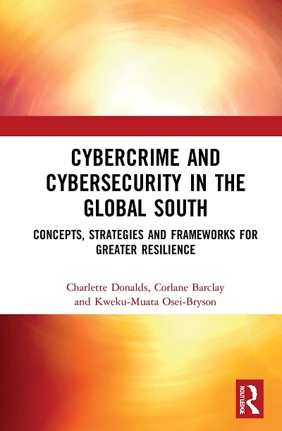 Cybercrime and Cybersecurity the Global South: Concepts, Strategies Frameworks for Greater Resilience