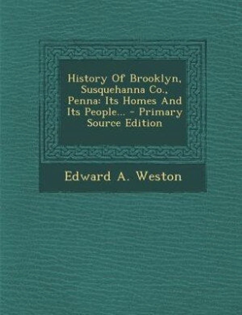 History Of Brooklyn, Susquehanna Co., Penna: Its Homes And People