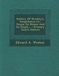 History Of Brooklyn, Susquehanna Co., Penna: Its Homes And People