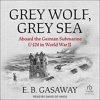 Grey Wolf, Sea: Aboard the German Submarine U-124 World War II