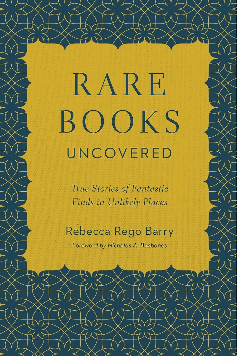 Rare Books Uncovered: True Stories Of Fantastic Finds Unlikely Places