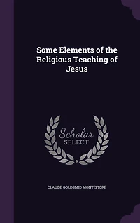Some Elements of the Religious Teaching Jesus: According to Synoptic Gospels