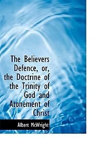 the Believers Defence, or, Doctrine of Trinity God and Atonement Christ