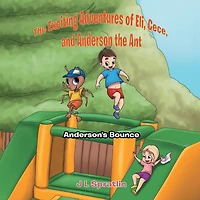 the Exciting Adventures of Eli, Cece, and Anderson Ant: Anderson's Bounce