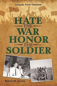 Hate The War Honor Soldier: Lessons From Vietnam