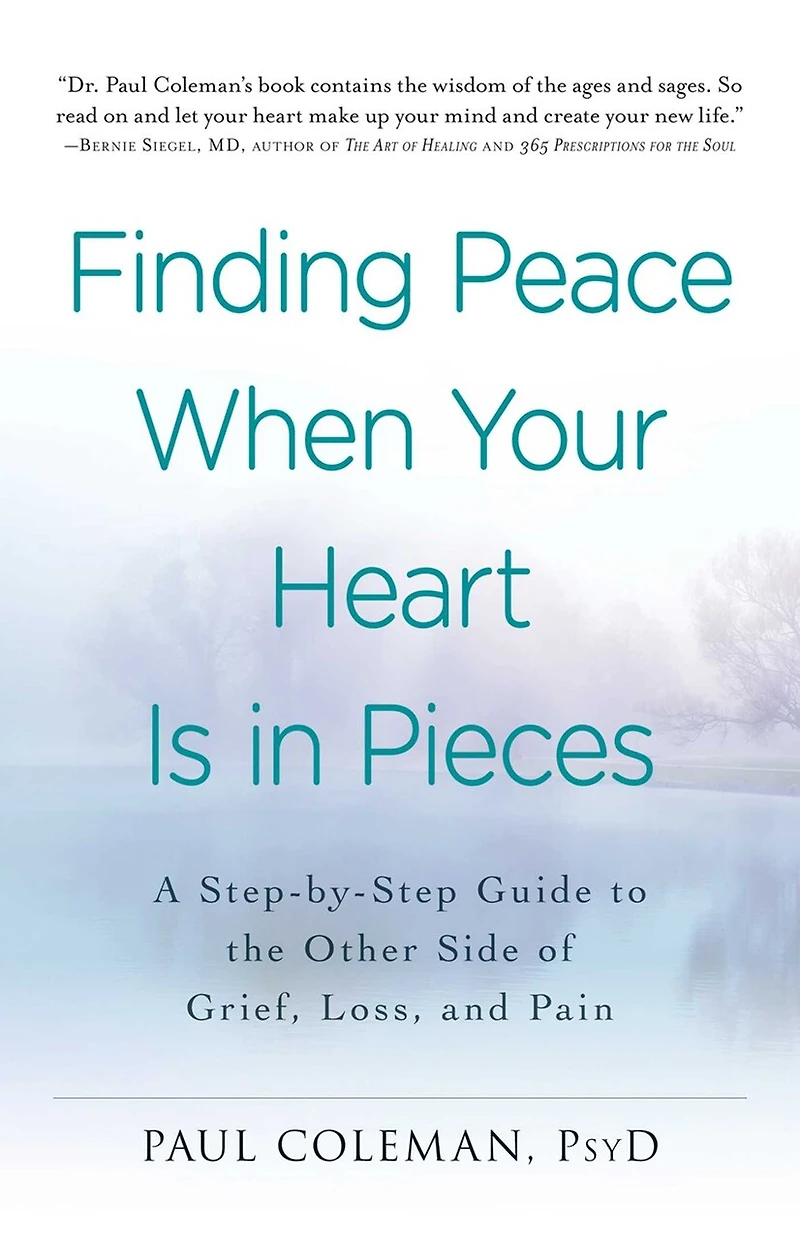 Finding Peace When Your Heart Is Pieces: A Step-by-step Guide To The Other Side Of Grief, Loss, And Pain