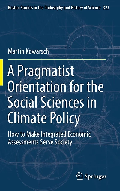A Pragmatist Orientation for the Social Sciences Climate Policy: How to Make Integrated Economic Assessments Serve Society