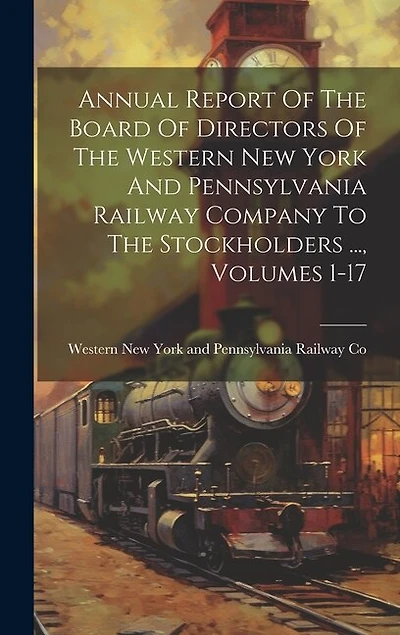 Annual Report Of The Board Of Directors Of The Western New York And Pennsylvania Railway Company To The Stockholders