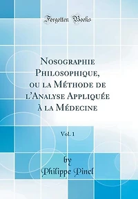 Nosographie Philosophique, ou la Méthode de l'Analyse Appliquée à la Médecine, Vol. 1 (Classic Reprint)