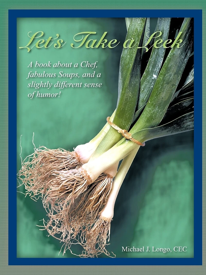 Let's Take A Leek: Book About Chef, Fabulous Soups, And Slightly Different Sense Of Humor!