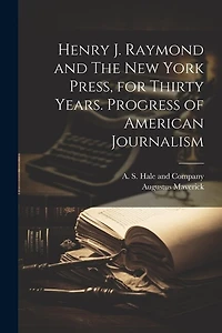 Henry J. Raymond and The New York Press