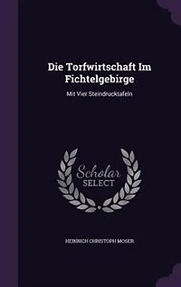 Die Torfwirtschaft Im Fichtelgebirge: Mit Vier Steindrucktafeln