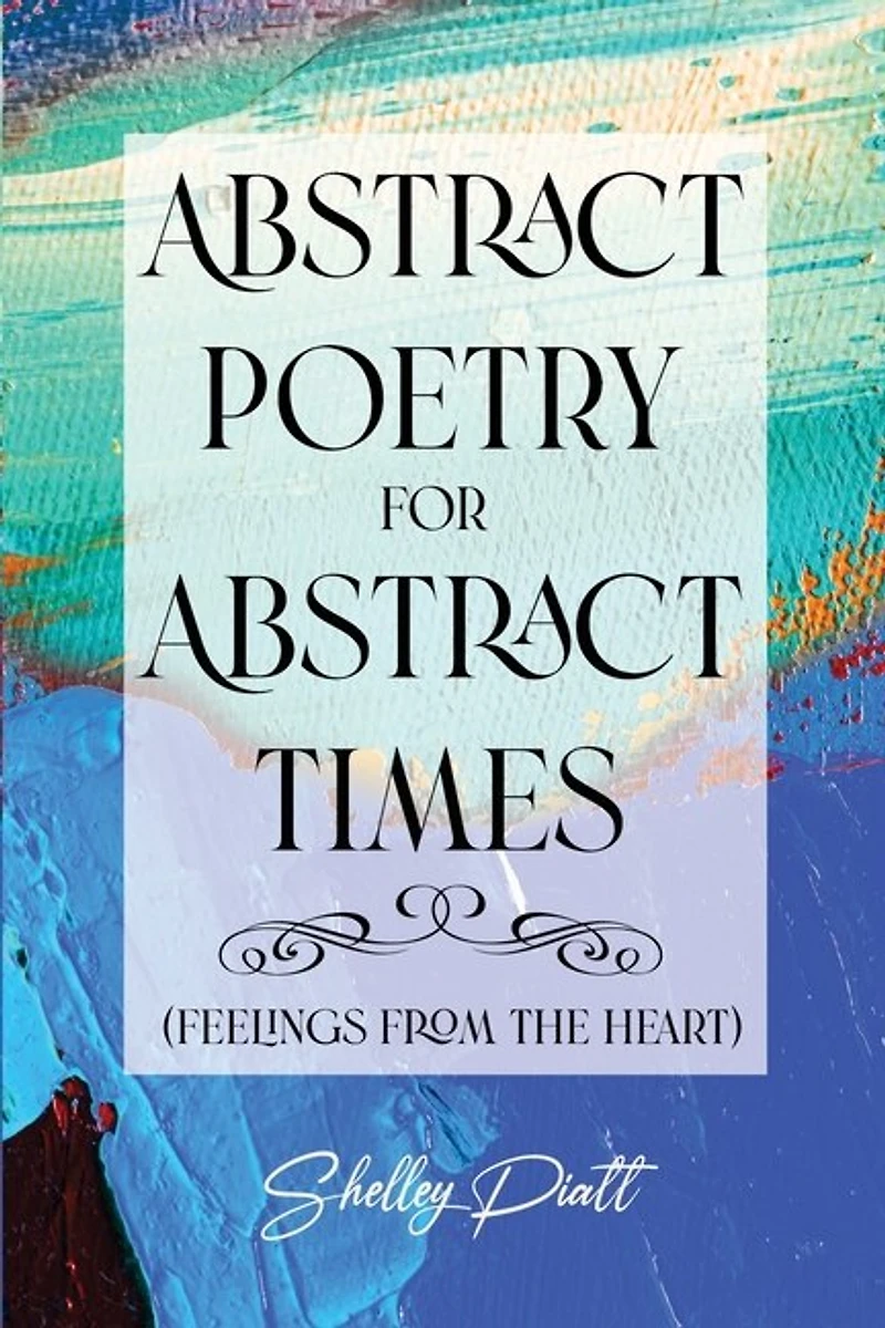 Abstract Poetry for Times: (feelings from the heart)