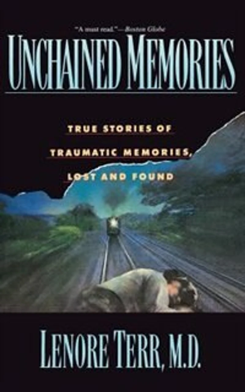 Unchained Memories: True Stories Of Traumatic Memories Lost And Found