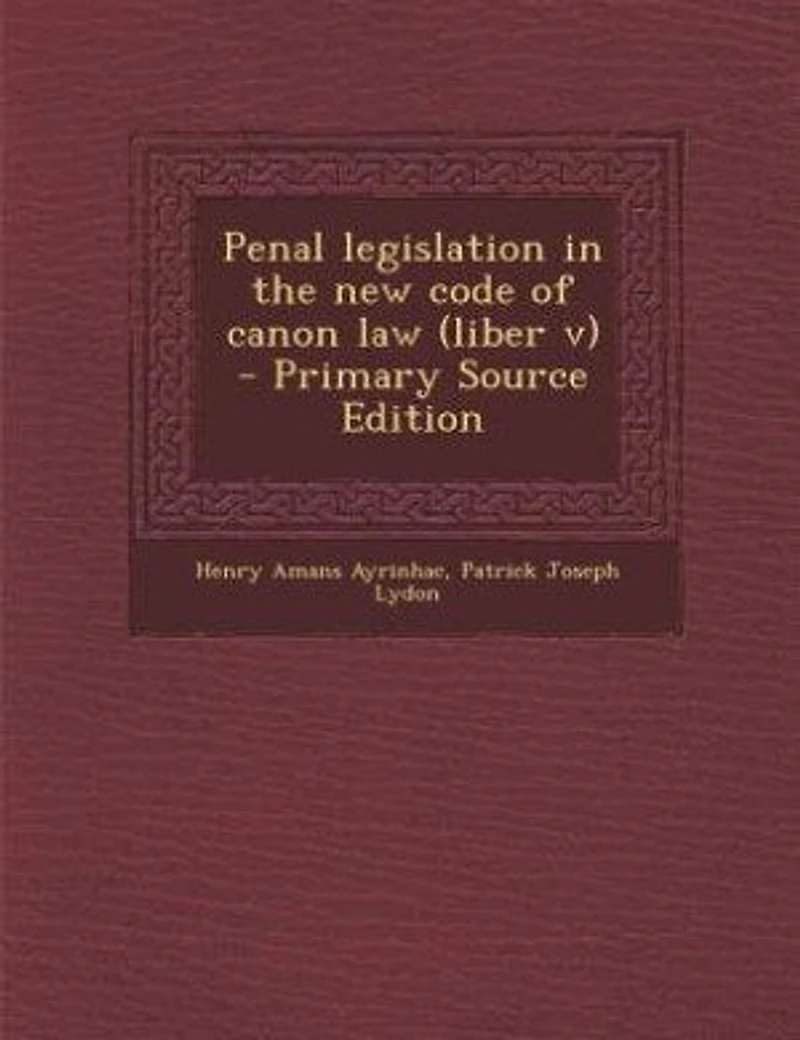 Penal Legislation the New Code of Canon Law: Liber V (Classic Reprint)