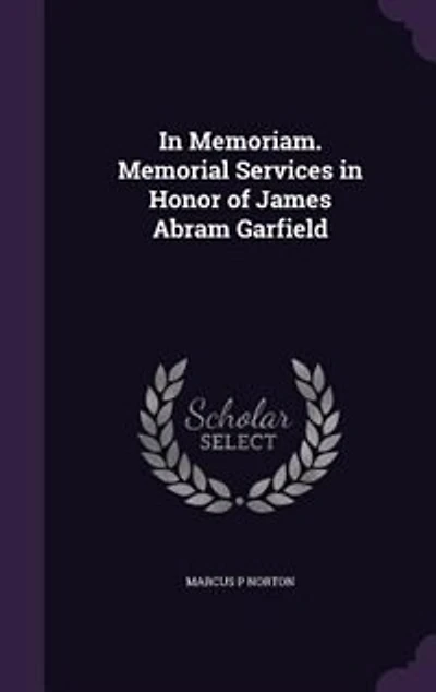 In Memoriam. Memorial Services in Honor of James Abram Garfield