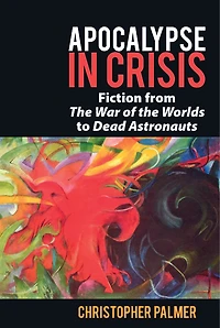 Apocalypse Crisis: Fiction from 'The War of the Worlds' to 'Dead Astronauts'