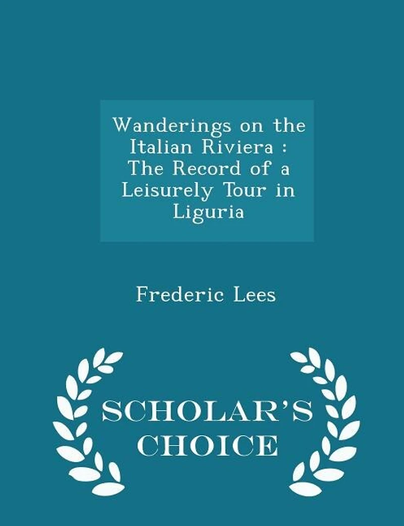 Wanderings on The Italian Riviera: Record of a Leisurely Tour Liguria