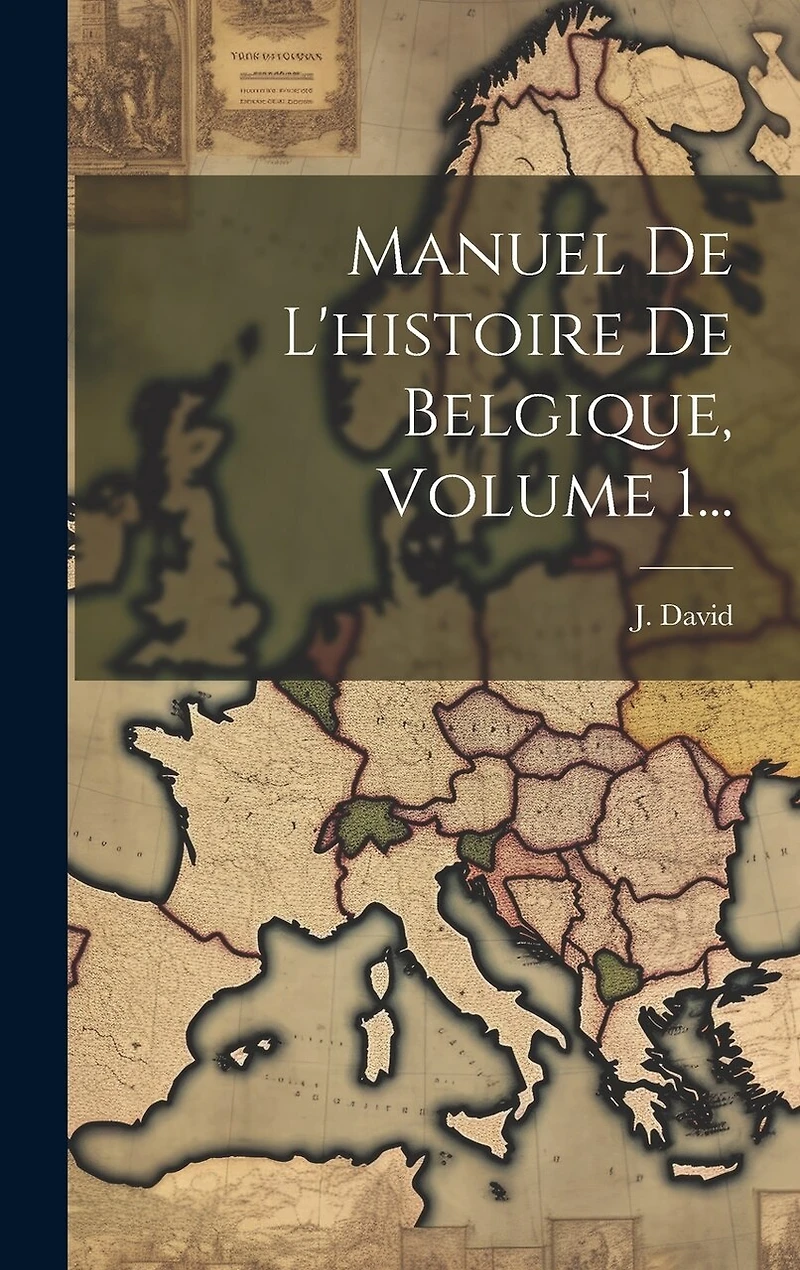 Manuel De L'histoire De Belgique, Volume 1...