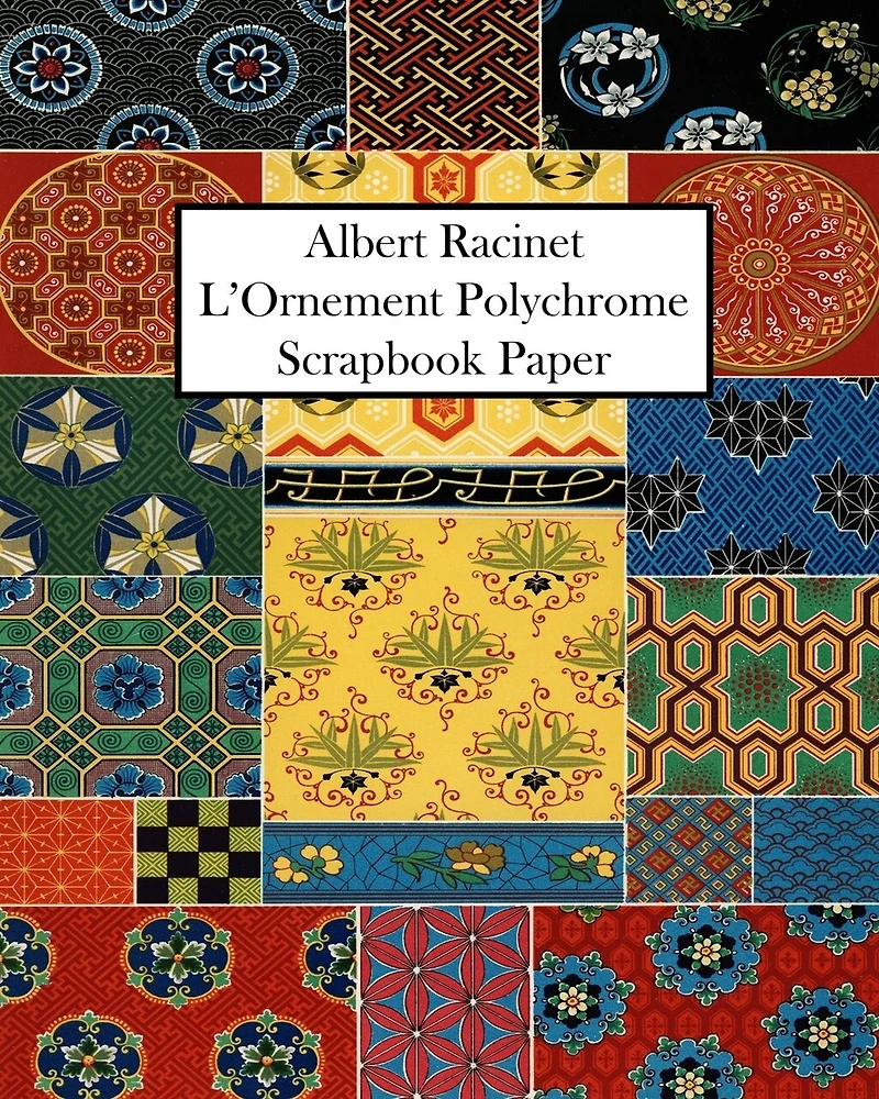 Albert Racinet L'Ornement Polychrome Scrapbook Paper: 20 Sheets: One-Sided Decorative Paper For Art and Craft Projects.
