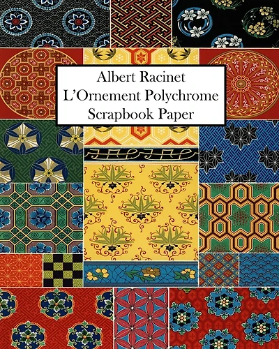 Albert Racinet L'Ornement Polychrome Scrapbook Paper: 20 Sheets: One-Sided Decorative Paper For Art and Craft Projects.