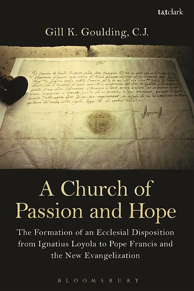 A Church of Passion and Hope: the Formation An Ecclesial Disposition from Ignatius Loyola to Pope Francis New Evangelization