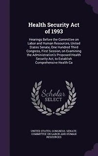 Health Security Act of 1993: Hearings Before the Committee on Labor and Human Resources, United States Senate, One Hundred Third