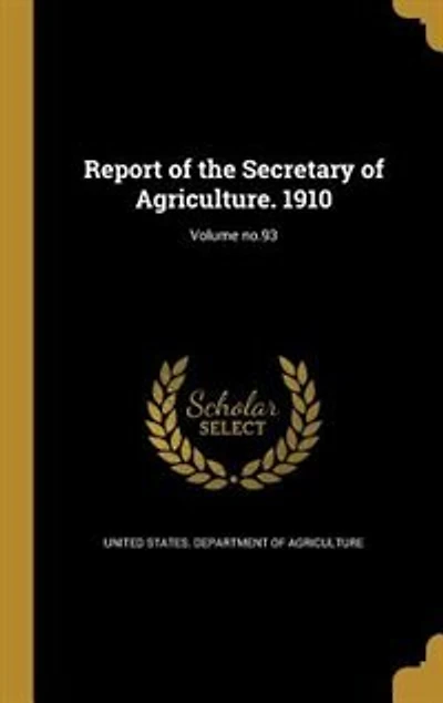 Report of the Secretary of Agriculture. 1910; Volume no.93