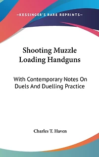 Shooting Muzzle Loading Handguns: With Contemporary Notes On Duels And Duelling Practice