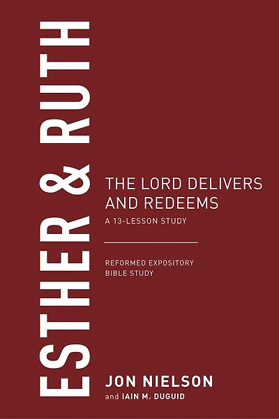 Esther & Ruth: The Lord Delivers and Redeems