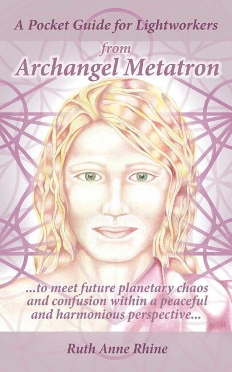 a Pocket Guide for Lightworkers from Archangel Metatron: . to Meet Future Planetary Chaos and Confusion Within Peaceful Harmonious Perspective