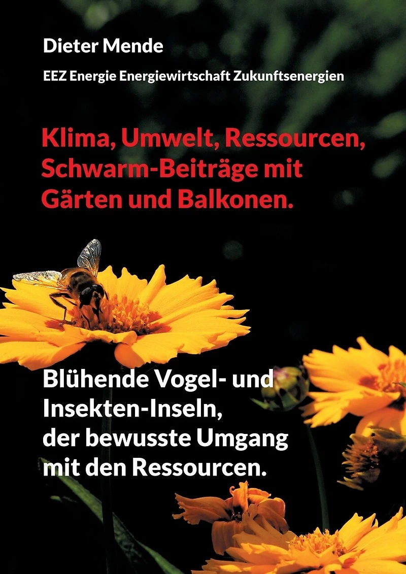 Klima, Umwelt, Ressourcen, Schwarm-Beiträge mit Gärten und Balkonen.: Blühende Vogel- Insekten-Inseln, der bewusste Umgang den Ressourcen.