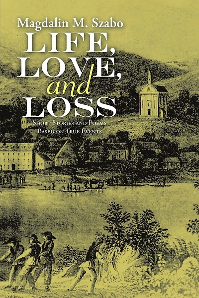 Life, Love, and Loss: Short Stories and Poems Based on True Events