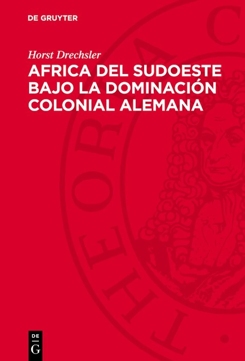 Africa del Sudoeste bajo la dominación colonial alemana: La lucha de los hereros y los namas contra el imperialismo aleman (1884–1915)