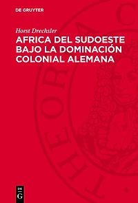 Africa del Sudoeste bajo la dominación colonial alemana: La lucha de los hereros y los namas contra el imperialismo aleman (1884–1915)