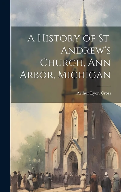 A History of St. Andrew's Church, Ann Arbor, Michigan