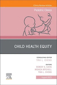 Child Health Equity, An Issue of Pediatric Clinics North America